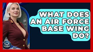 What Does An Air Force Base Wing Do? - Sky Command Brotherhood