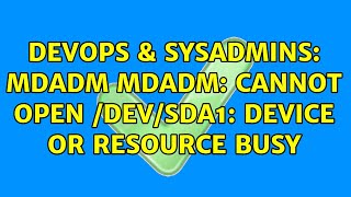 Celebrity DevOps & SysAdmins: mdadm mdadm: cannot open /dev/sda1: Device or resource busy (5 Solutions!!) Profile