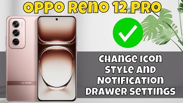 Oppo Reno 12 Pro Change Icon Style And Notification Drawer Settings  {new}
