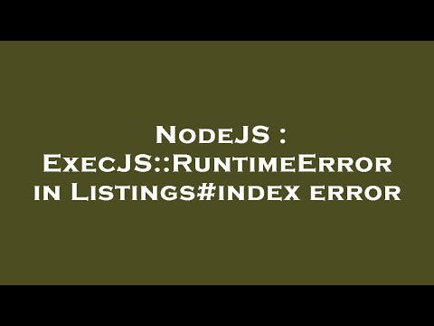 NodeJS : ExecJS::RuntimeError in Listings#index error