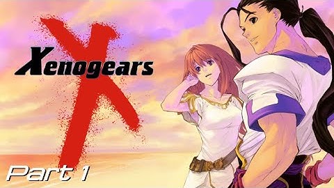 Xenogears Part 1: Alpha and Omega