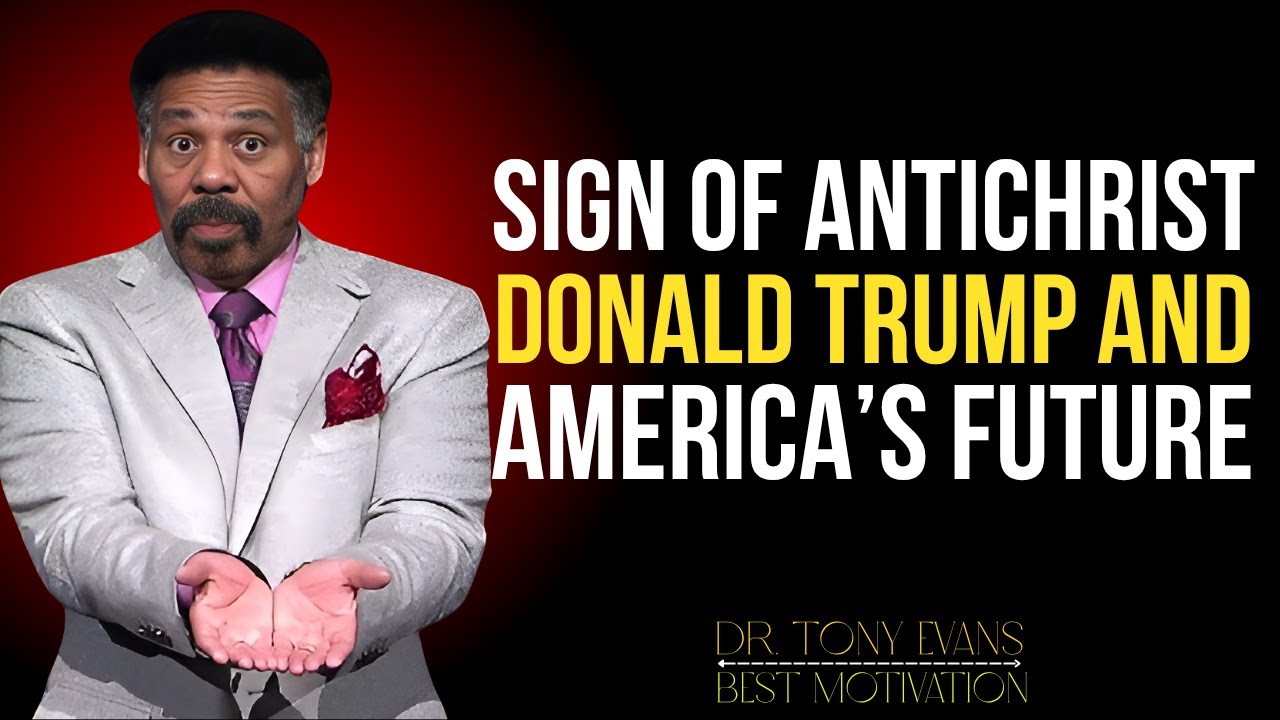 Sign of Antichrist – Donald Trump and America’s Future | Tony Evans Inspirational Video