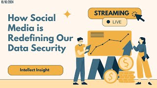 How Social Media Is Redefining Our Data Security | Intellect Insight