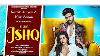 Tumhe ishk - kartik Aryan - kirti Sanon, Mujhe ishk sikha ke tu, new hindi whatsapp status said song