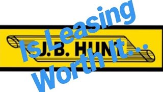 Is Leasing With JB Hunt Worth It (my opinion)