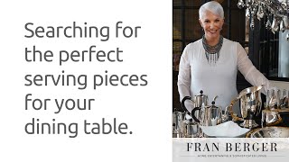 Searching for the perfect serving pieces for your dining table | Fran Berger