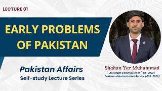 Early Problems of Pakistan After Independence | Lecture 1 | CSS, PMS, BPSC, PCS Prep