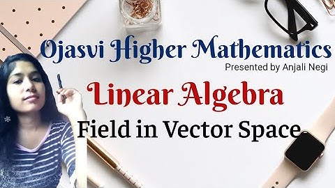Field in Vector Space , linear algebra.| B.Sc,M.Sc,BE, ENGINEERING MATHS, CSIR-NET IIT-JAM,GATE.etc