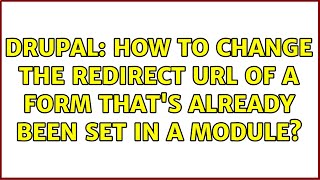 Drupal: How to change the redirect URL of a form that's already been set in a module?