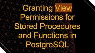 Granting View Permissions for Stored Procedures and Functions in PostgreSQL