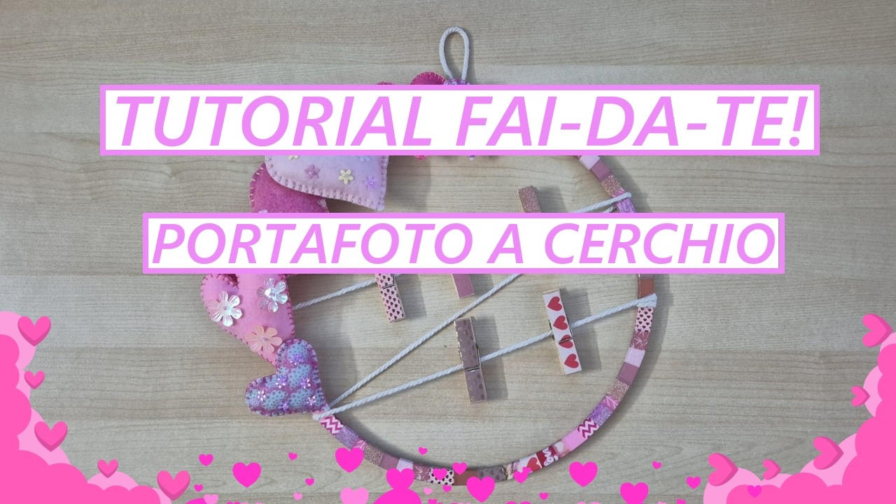 Tutorial Fai-da-te! - Portafoto di San Valentino a cerchio