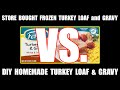 DIY Turkey & Gravy Loaf VS. Walmart Frozen Turkey Loaf & Gravy