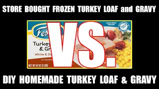 DIY Turkey & Gravy Loaf VS. Walmart Frozen Turkey Loaf & Gravy