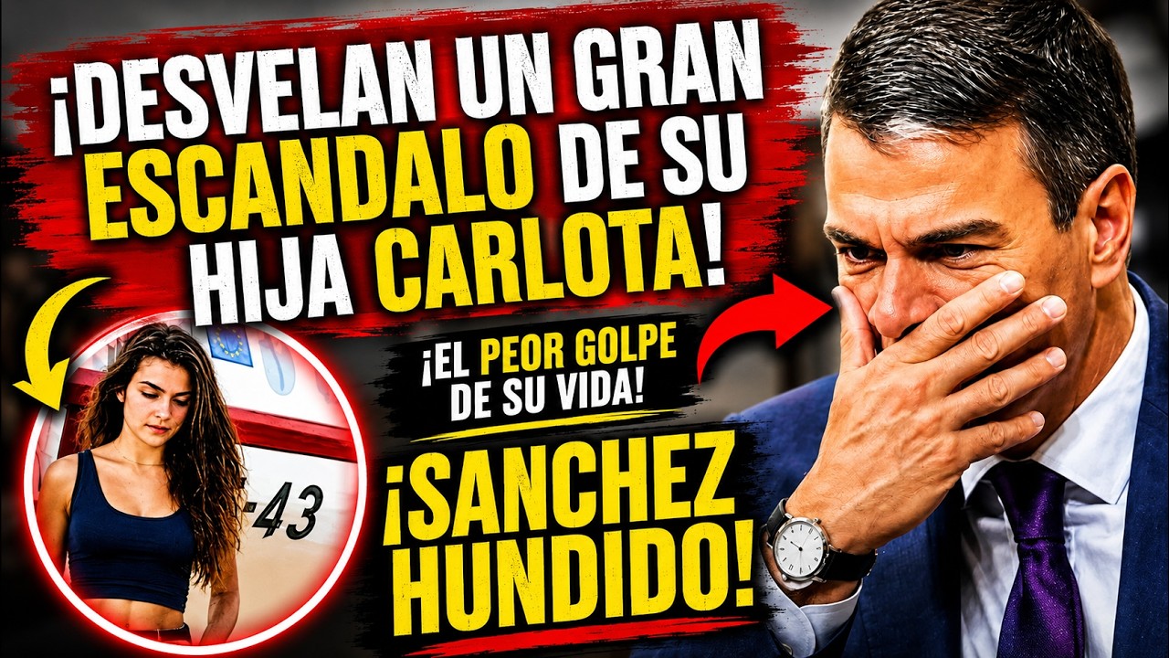 💣¡ESCÁNDALO!😱 SÁNCHEZ CONTRA LAS CUERDAS ¡A LA LUZ UN GRAVE ESCÁNDALO QUE SALPICA A SU HIJA CARLOTA!