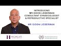 Introducing Mr Gidon Lieberman - Consultant Gynaecologist &amp; Reproductive Specialist