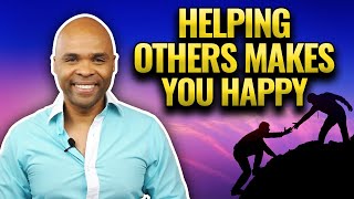 Helping Others Makes You Happy