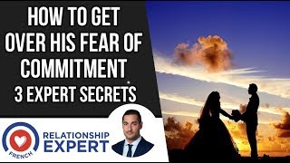How To Get Over His Fear Of Commitment!