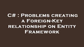 C# : Problems creating a Foreign-Key relationship on Entity Framework