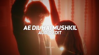 Ae Dil Hai Mushkil - Arijit Singhedit Audio