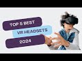 🌟 Top 5 BEST VR Headsets of 2024 | Immersive Virtual Reality Experience!