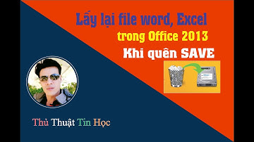 Lấy lại file Word, Excel, Powerpoint khi thoát không lưu - Save lại | Thầy Quách Nhị