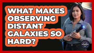 What Makes Observing Distant Galaxies So Hard?