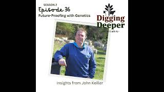 DIGGING DEEPER - Future-Proofing with Genetics: Insights from John Keiller