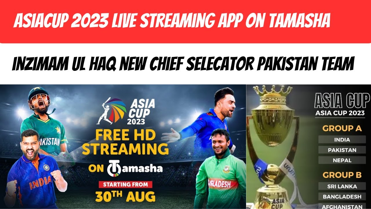 Asiacup 2023 All live Match Streaming In Tamasha and Inzimam Ul Haq New Selecator Pakistan Cricket