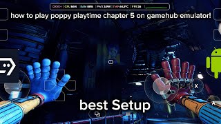 🔥 How to play poppy playtime chapter 5 on gamehub mobile! | And also Best settings