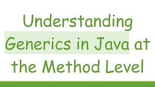 Understanding Generics in Java at the Method Level