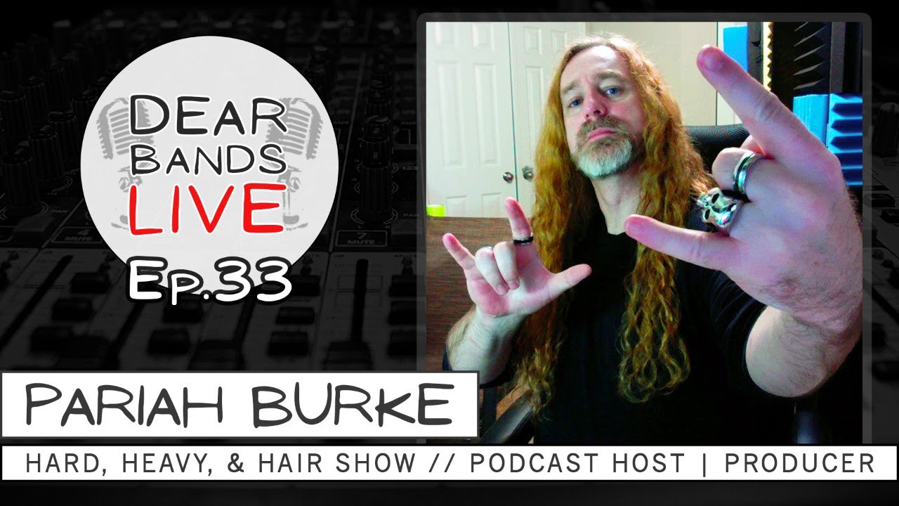 PARIAH BURKE (Hard, Heavy, & Hair Show // Podcast Host, Producer) || DearBands LIVE - Ep. 33