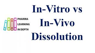 In Vitro vs In Vivo Dissolution