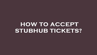 How to accept stubhub tickets?