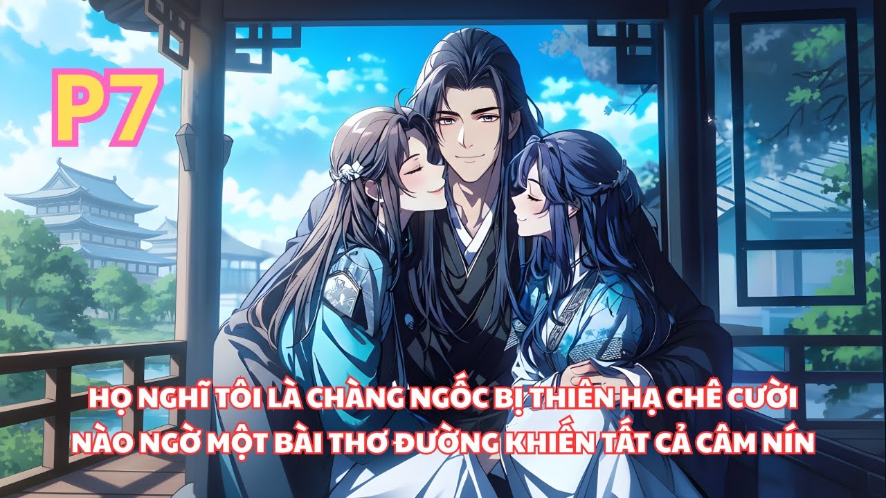 Bọn Họ Nghĩ Tôi Là Chàng Ngốc, Nhưng Nào Ngờ Thơ Thời Đường Tôi Đọc Ra Khiến Họ Kinh Ngạc - P7