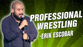 Erik Escobar: Professional Wrestling (Stand Up Comedy)