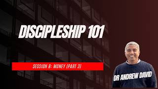Discipleship 101- Session 8 (Money Part 3)