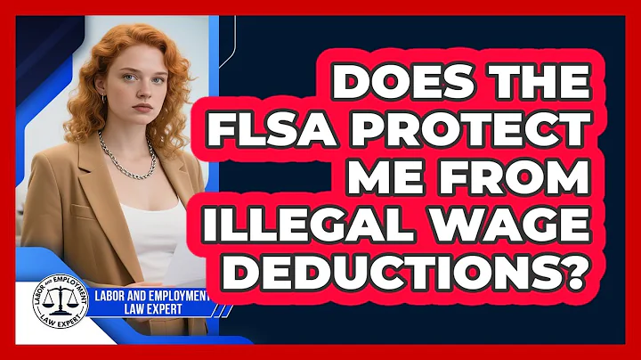 Does The FLSA Protect Me From Illegal Wage Deductions? - Labor and Employment Law Expert