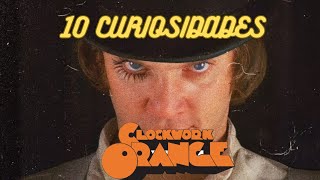 10 CURIOSIDADES SOBRE LA NARANJA MECÁNICA