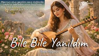 Bile Bile Yanıldım - Bade Yağmur - (Akustik Türkü)