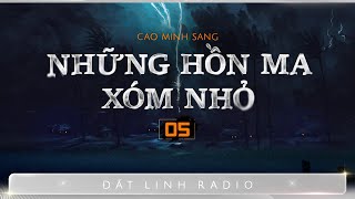 NHỮNG HỒN MA XÓM NHỎ - Tập 5 | Truyện ma dân gian làng quê | Cao Minh Sang | Nguyễn Huy diễn đọc