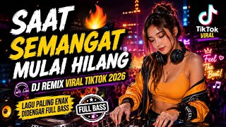 🔥 SAAT SEMANGAT MULAI HILANG 🎧 DJ Remix Viral TikTok 2026 | Lagu Paling Enak Didengar Full Bass
