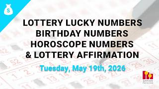 May 19th 2026 - Lottery Lucky Numbers, Birthday Numbers, Horoscope Numbers