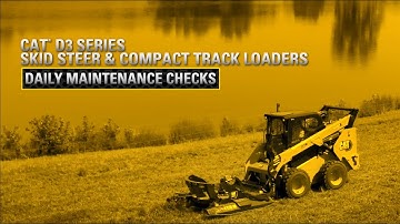 Daily Maintenance Checks for the Cat D3 Skid Steer and Compact Track Loader