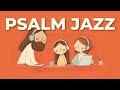 Morning Psalm Jazz ☕ | 📖 Quiet Psalm Jazz for Work & Devotion – Still (6 Hours)