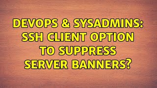 DevOps & SysAdmins: SSH client option to suppress server banners? (7 Solutions!!) Content