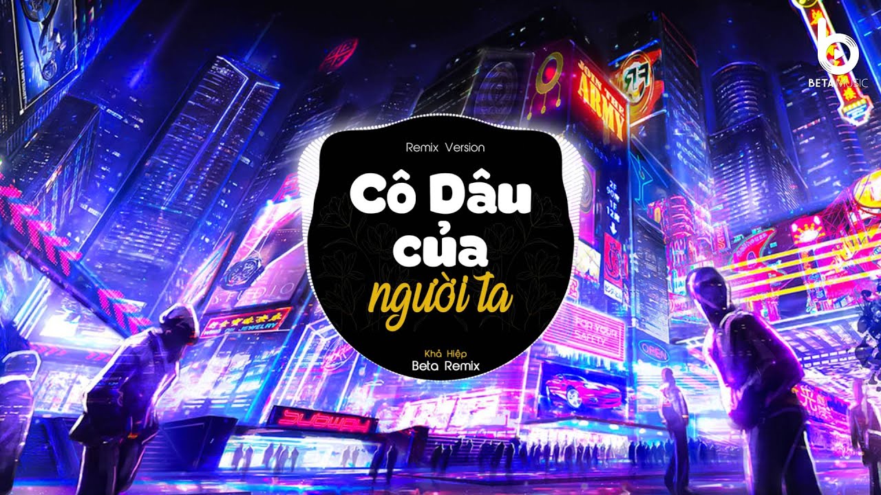 [1 HOUR] Cô Dâu Của Người Ta (Khả Hiệp x Beta Remix) - Đời Anh Tay Trắng Không May Mắn Remix TikTok