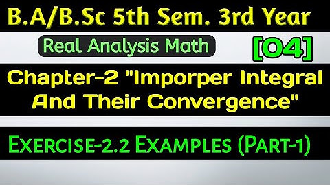 Exercise 2.2 Imporper Integral And Their Convergence || Real Analysis Math BSc 5th Semester | Part 1