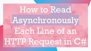 How To Read Asynchronously Each Line Of An Http Request In C