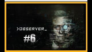 Observer - Part 6 [4k] Walkthrough. No Commentary.