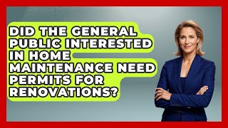 Did the General Public Interested in Home Maintenance Need Permits for Renovations